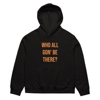 Who All Gon' Be There Heavyweight Hoodie
